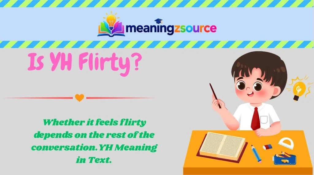 Is YH Flirty?
