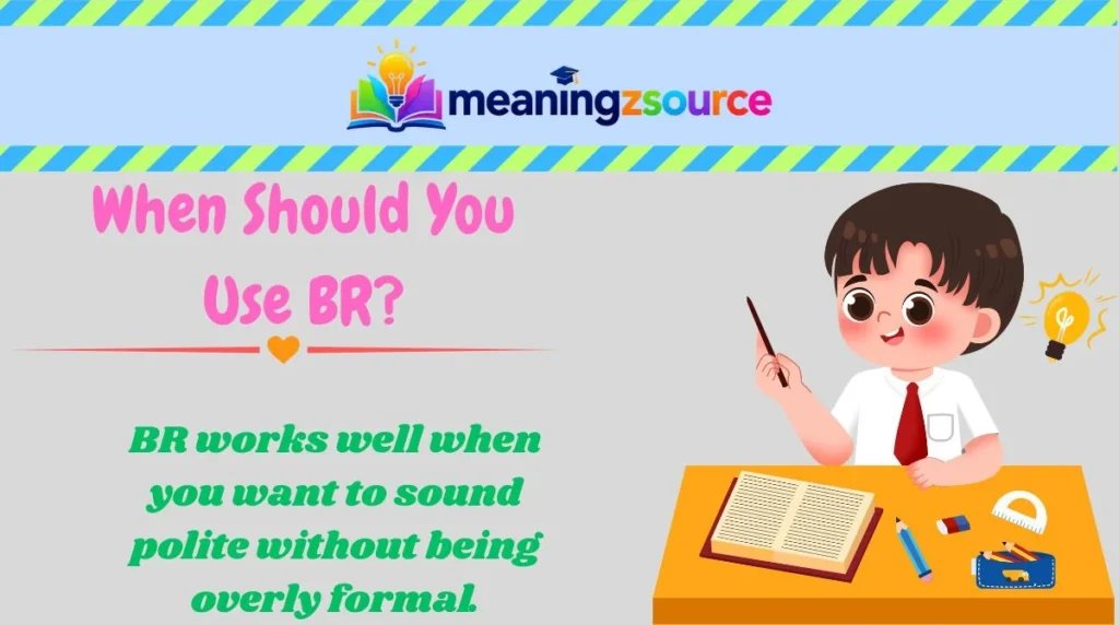 When Should You Use BR?